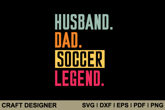 Husband Dad Soccer Legend Graphics for Crafts & Brands