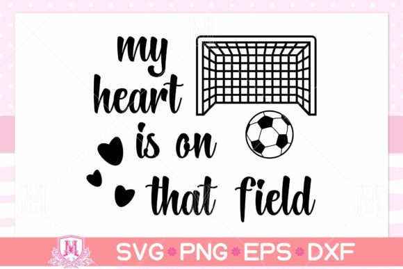 My Heart is on That Field Soccer Graphics for Crafters